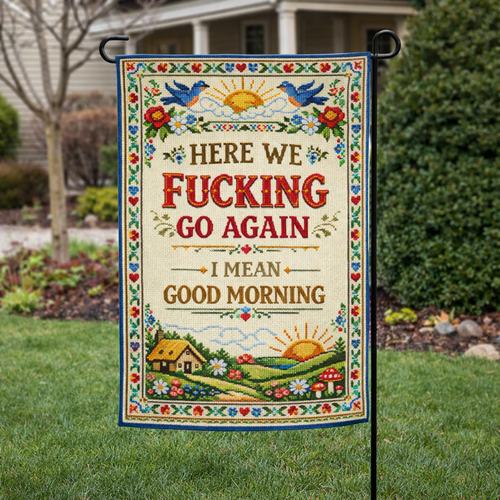 Here We F--king Go Again Garden Flag