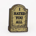 I Hated You All Enamel