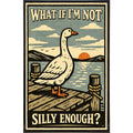 What If I'm Not Silly Enough Print