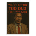 You're Gettin' Too Old for This S--t Greeting Card